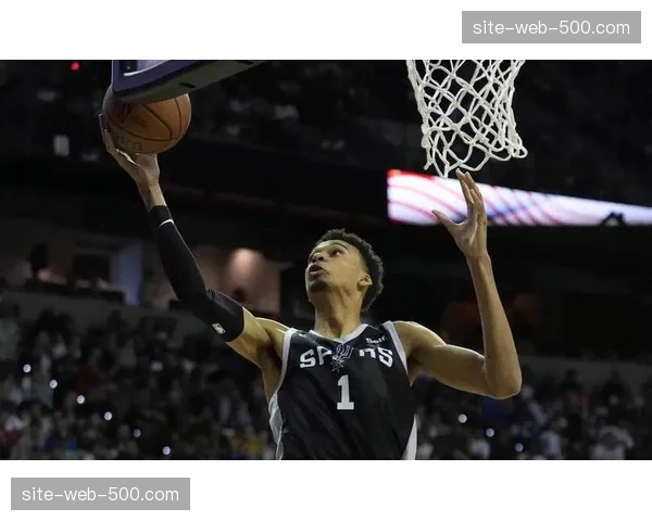 马刺九连胜展现冠军相 文班亚马护框能力联盟顶级